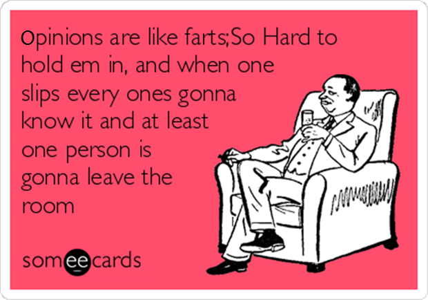 My-opinion-are-like-farts....png
